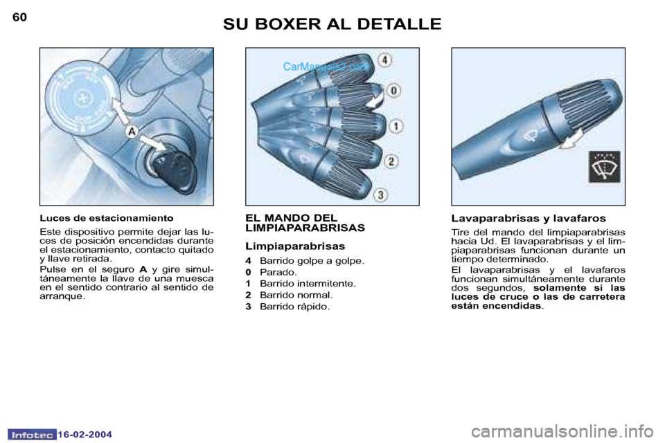 Peugeot Boxer 2004  Manual del propietario (in Spanish) �6�0
�1�6�-�0�2�-�2�0�0�4
�6�1
�1�6�-�0�2�-�2�0�0�4
�E�L� �M�A�N�D�O� �D�E�L�  
�L�I�M�P�I�A�P�A�R�A�B�R�I�S�A�S
�L�i�m�p�i�a�p�a�r�a�b�r�i�s�a�s
�4� �B�a�r�r�i�d�o� �g�o�l�p�e� �a� �g�o�l�p�e�.
�0 � 