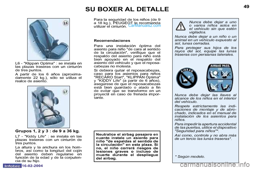 Peugeot Boxer 2004  Manual del propietario (in Spanish) �4�8
�1�6�-�0�2�-�2�0�0�4
�4�9
�1�6�-�0�2�-�2�0�0�4
�S�U� �B�O�X�E�R� �A�L� �D�E�T�A�L�L�E
�N�u�n�c�a�  �d�e�b�e�  �d�e�j�a�r�  �a�  �u�n�o�  
�o�  �v�a�r�i�o�s�  �n�i�ñ�o�s�  �s�o�l�o�s�  �e�n� 
�e�