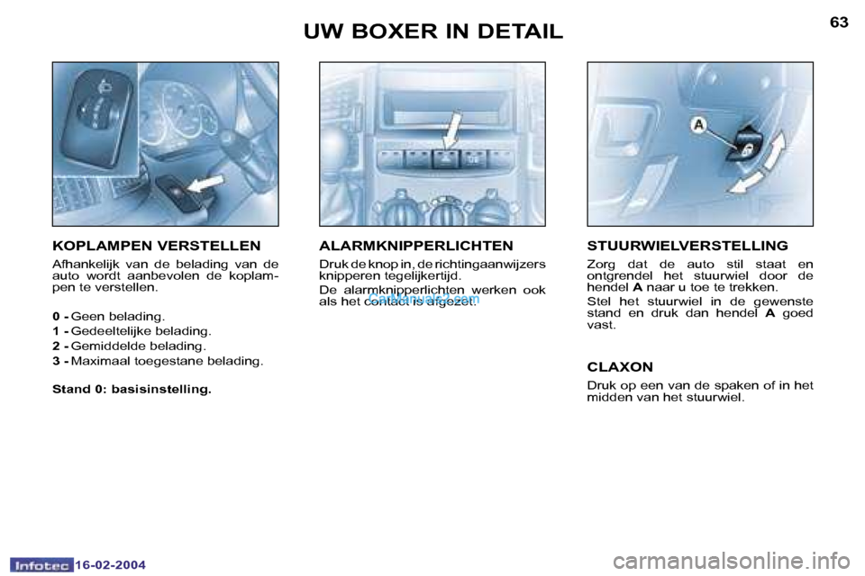 Peugeot Boxer 2004  Handleiding (in Dutch) �6�2
�1�6�-�0�2�-�2�0�0�4
�6�3
�1�6�-�0�2�-�2�0�0�4
�U�W� �B�O�X�E�R� �I�N� �D�E�T�A�I�L�S�T�U�U�R�W�I�E�L�V�E�R�S�T�E�L�L�I�N�G
�Z�o�r�g�  �d�a�t�  �d�e�  �a�u�t�o�  �s�t�i�l�  �s�t�a�a�t�  �e�n�  
�