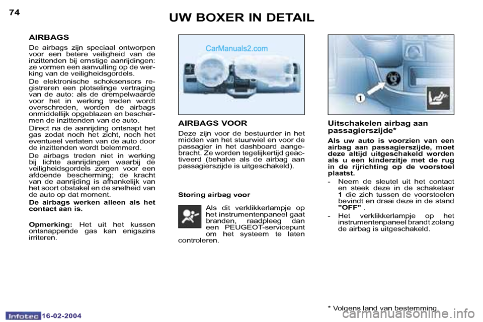 Peugeot Boxer 2004  Handleiding (in Dutch) �7�4
�1�6�-�0�2�-�2�0�0�4
�7�5
�1�6�-�0�2�-�2�0�0�4
�A�I�R�B�A�G�S
�D�e�  �a�i�r�b�a�g�s�  �z�i�j�n�  �s�p�e�c�i�a�a�l�  �o�n�t�w�o�r�p�e�n�  
�v�o�o�r�  �e�e�n�  �b�e�t�e�r�e�  �v�e�i�l�i�g�h�e�i�d� 