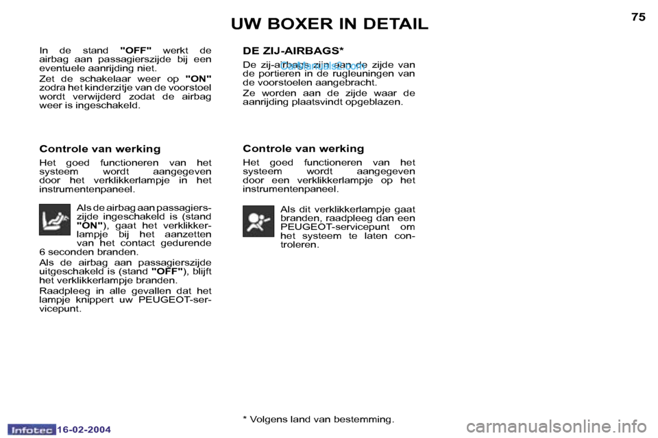 Peugeot Boxer 2004  Handleiding (in Dutch) �7�4
�1�6�-�0�2�-�2�0�0�4
�7�5
�1�6�-�0�2�-�2�0�0�4�*� �V�o�l�g�e�n�s� �l�a�n�d� �v�a�n� �b�e�s�t�e�m�m�i�n�g�.
�U�W� �B�O�X�E�R� �I�N� �D�E�T�A�I�L
�I�n�  �d�e�  �s�t�a�n�d� �"�O�F�F�"�  �w�e�r�k�t� 