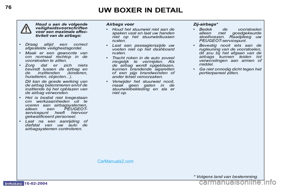 Peugeot Boxer 2004  Handleiding (in Dutch) �7�6
�1�6�-�0�2�-�2�0�0�4
�U�W� �B�O�X�E�R� �I�N� �D�E�T�A�I�L
�H�o�u�d�  �u�  �a�a�n�  �d�e�  �v�o�l�g�e�n�d�e�  
�v�e�i�l�i�g�h�e�i�d�s�v�o�o�r�s�c�h�r�i�f�t�e�n� 
�v�o�o�r� �e�e�n� �m�a�x�i�m�a�l�e