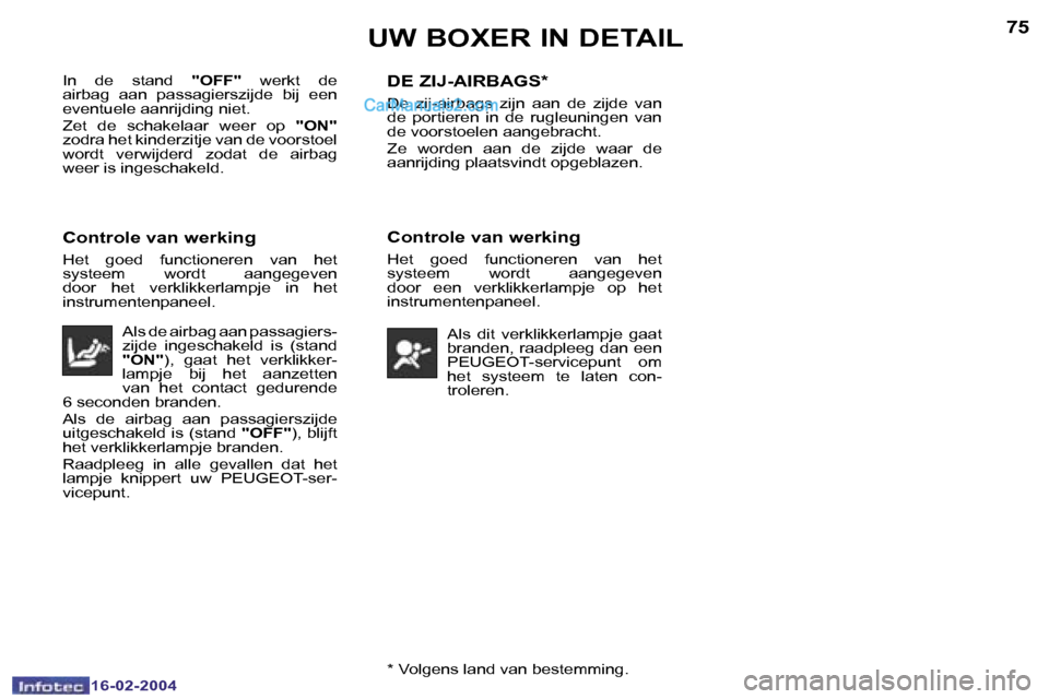 Peugeot Boxer 2004  Handleiding (in Dutch) �7�4
�1�6�-�0�2�-�2�0�0�4
�7�5
�1�6�-�0�2�-�2�0�0�4�*� �V�o�l�g�e�n�s� �l�a�n�d� �v�a�n� �b�e�s�t�e�m�m�i�n�g�.
�U�W� �B�O�X�E�R� �I�N� �D�E�T�A�I�L
�I�n�  �d�e�  �s�t�a�n�d� �"�O�F�F�"�  �w�e�r�k�t� 