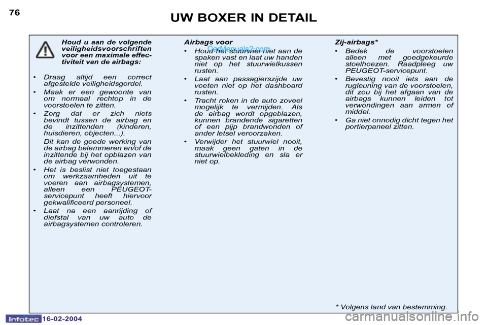 Peugeot Boxer 2004  Handleiding (in Dutch) �7�6
�1�6�-�0�2�-�2�0�0�4
�U�W� �B�O�X�E�R� �I�N� �D�E�T�A�I�L
�H�o�u�d�  �u�  �a�a�n�  �d�e�  �v�o�l�g�e�n�d�e�  
�v�e�i�l�i�g�h�e�i�d�s�v�o�o�r�s�c�h�r�i�f�t�e�n� 
�v�o�o�r� �e�e�n� �m�a�x�i�m�a�l�e