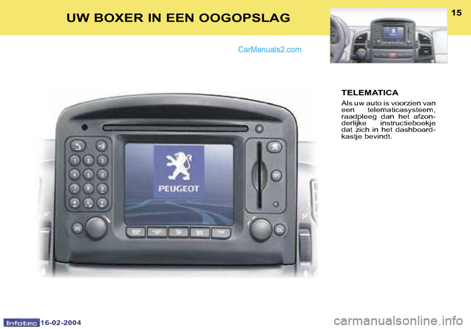 Peugeot Boxer 2004  Handleiding (in Dutch) �1�4
�1�6�-�0�2�-�2�0�0�4
�1�5
�1�6�-�0�2�-�2�0�0�4
�U�W� �B�O�X�E�R� �I�N� �E�E�N� �O�O�G�O�P�S�L�A�G�T�E�L�E�M�A�T�I�C�A
�A�l�s� �u�w� �a�u�t�o� �i�s� �v�o�o�r�z�i�e�n� �v�a�n�  
�e�e�n�  �t�e�l�e�m
