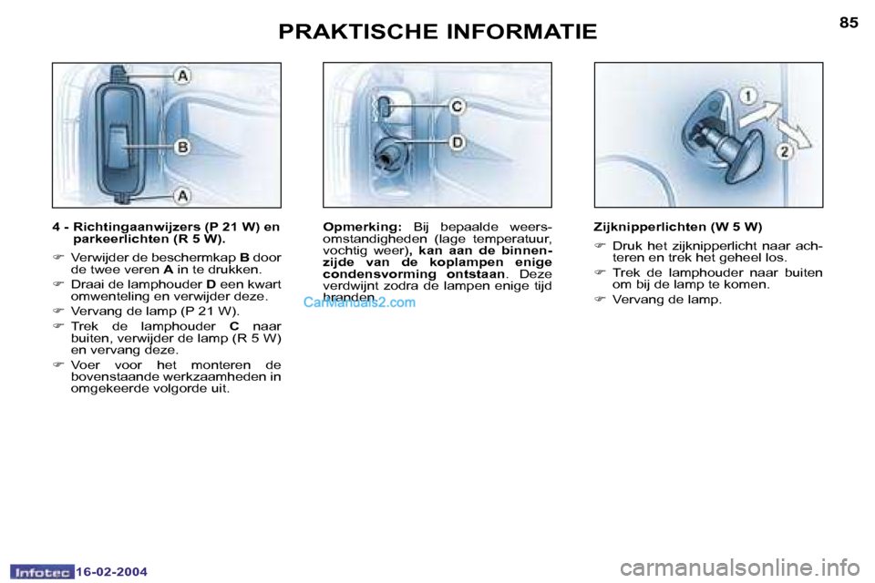 Peugeot Boxer 2004  Handleiding (in Dutch) �8�4
�1�6�-�0�2�-�2�0�0�4
�8�5
�1�6�-�0�2�-�2�0�0�4
�4� �-� �R�i�c�h�t�i�n�g�a�a�n�w�i�j�z�e�r�s� �(�P� �2�1� �W�)� �e�n� �p�a�r�k�e�e�r�l�i�c�h�t�e�n� �(�R� �5� �W�)�.
�F �  �V�e�r�w�i�j�d�e�r� �d�e�