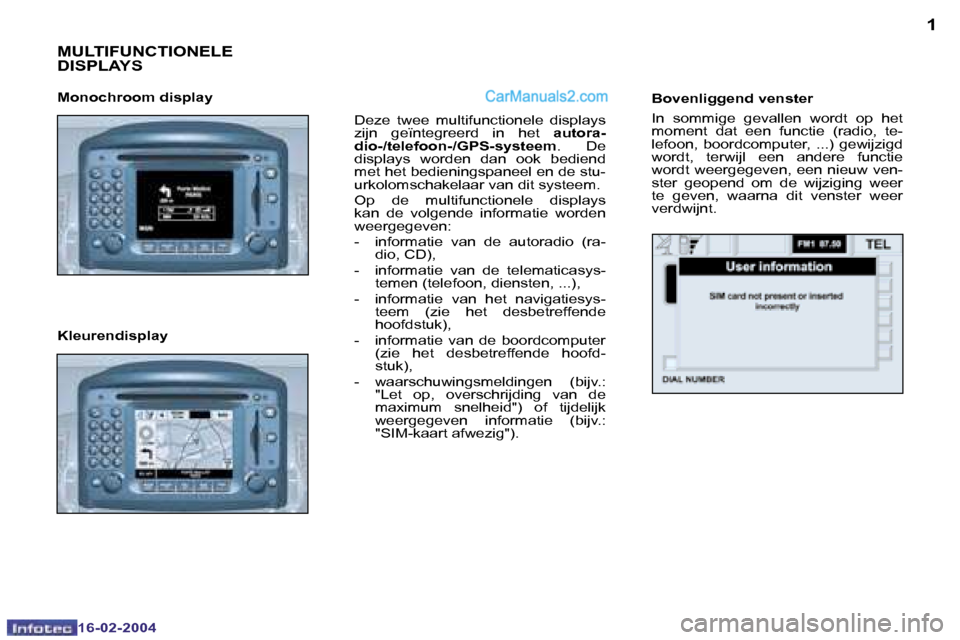 Peugeot Boxer 2004  Handleiding (in Dutch) �1
�1�6�-�0�2�-�2�0�0�4
�M�U�L�T�I�F�U�N�C�T�I�O�N�E�L�E�  
�D�I�S�P�L�A�Y�S
�D�e�z�e�  �t�w�e�e�  �m�u�l�t�i�f�u�n�c�t�i�o�n�e�l�e�  �d�i�s�p�l�a�y�s�  
�z�i�j�n�  �g�e�ï�n�t�e�g�r�e�e�r�d�  �i�n�  