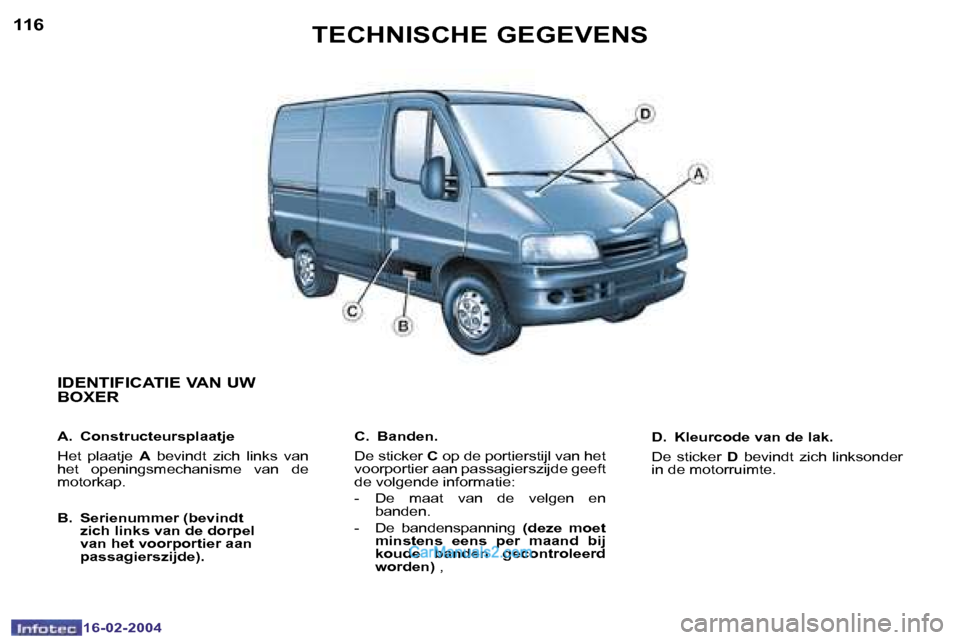 Peugeot Boxer 2004  Handleiding (in Dutch) �1�1�6
�1�6�-�0�2�-�2�0�0�4
�1�1�7
�1�6�-�0�2�-�2�0�0�4
�T�E�C�H�N�I�S�C�H�E� �G�E�G�E�V�E�N�S
�I�D�E�N�T�I�F�I�C�A�T�I�E� �V�A�N� �U�W�  
�B�O�X�E�R
�A�.�  �C�o�n�s�t�r�u�c�t�e�u�r�s�p�l�a�a�t�j�e 
�