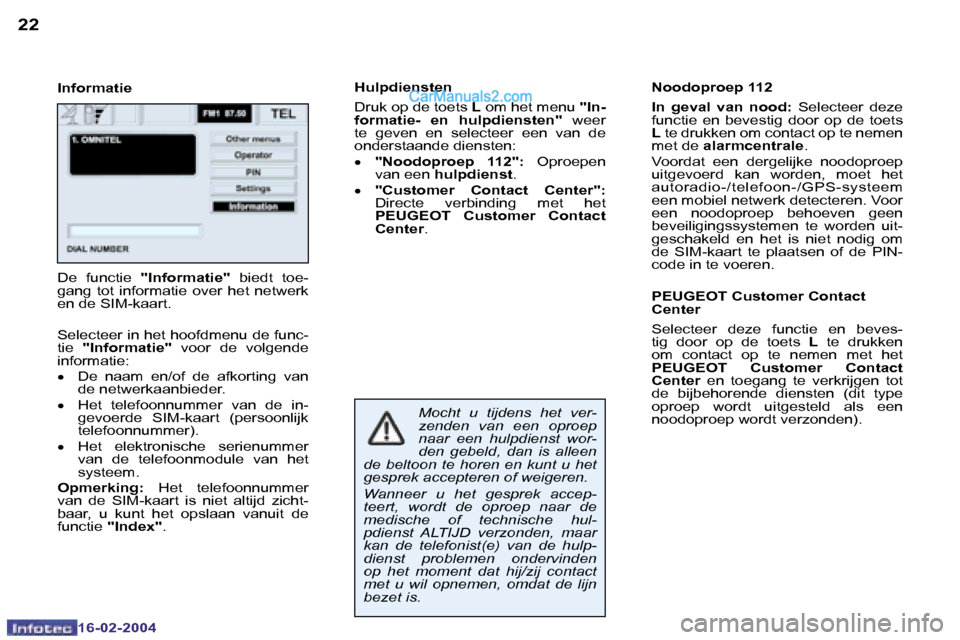Peugeot Boxer 2004  Handleiding (in Dutch) �2�2
�1�6�-�0�2�-�2�0�0�4
�2�3
�1�6�-�0�2�-�2�0�0�4
�I�n�f�o�r�m�a�t�i�e�H�u�l�p�d�i�e�n�s�t�e�n 
�D�r�u�k� �o�p� �d�e� �t�o�e�t�s� 
�L� �o�m� �h�e�t� �m�e�n�u�  �"�I�n�-
�f�o�r�m�a�t�i�e�-�  �e�n�  �