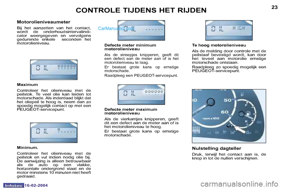 Peugeot Boxer 2004  Handleiding (in Dutch) �2�2
�1�6�-�0�2�-�2�0�0�4
�2�3
�1�6�-�0�2�-�2�0�0�4
�C�O�N�T�R�O�L�E� �T�I�J�D�E�N�S� �H�E�T� �R�I�J�D�E�N
�M�o�t�o�r�o�l�i�e�n�i�v�e�a�u�m�e�t�e�r
�B�i�j�  �h�e�t�  �a�a�n�z�e�t�t�e�n�  �v�a�n�  �h�e
