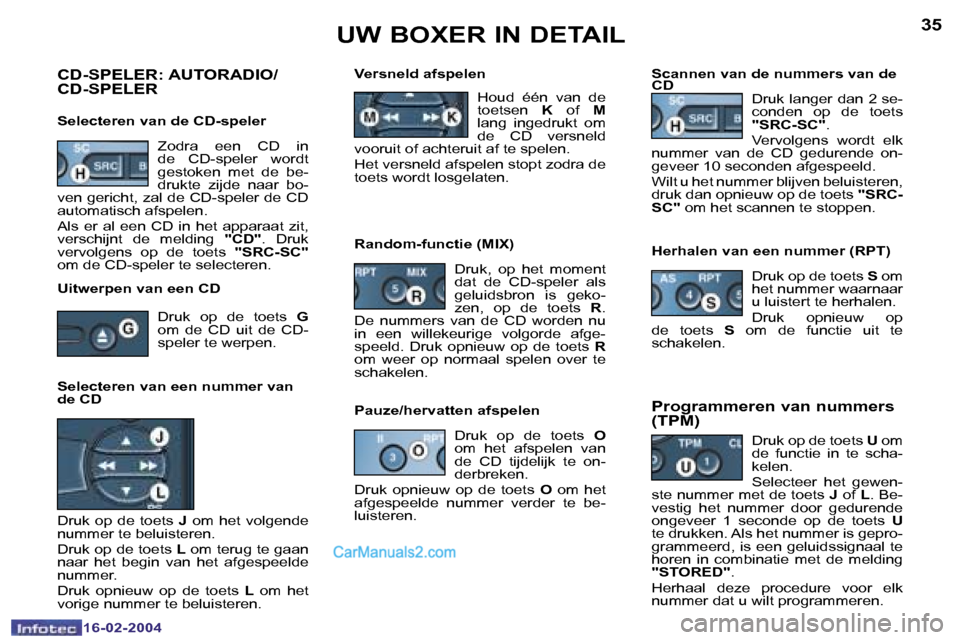 Peugeot Boxer 2004  Handleiding (in Dutch) �3�4
�1�6�-�0�2�-�2�0�0�4
�3�5
�1�6�-�0�2�-�2�0�0�4
�U�W� �B�O�X�E�R� �I�N� �D�E�T�A�I�L
�C�D�-�S�P�E�L�E�R�:� �A�U�T�O�R�A�D�I�O�/ 
�C�D�-�S�P�E�L�E�R
�S�e�l�e�c�t�e�r�e�n� �v�a�n� �d�e� �C�D�-�s�p�e