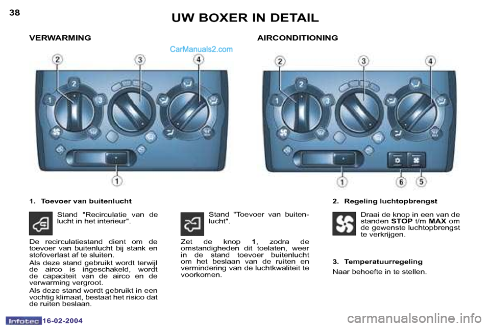 Peugeot Boxer 2004  Handleiding (in Dutch) �3�8
�1�6�-�0�2�-�2�0�0�4
�3�9
�1�6�-�0�2�-�2�0�0�4
�U�W� �B�O�X�E�R� �I�N� �D�E�T�A�I�L
�V�E�R�W�A�R�M�I�N�G
�2�.�  �R�e�g�e�l�i�n�g� �l�u�c�h�t�o�p�b�r�e�n�g�s�t
�A�I�R�C�O�N�D�I�T�I�O�N�I�N�G
�1�.�