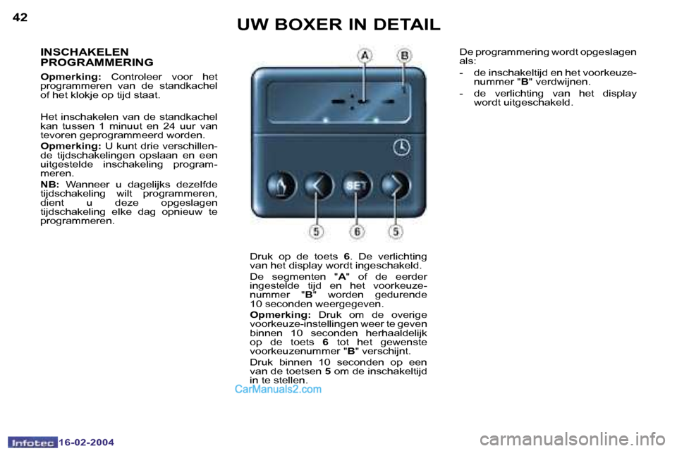 Peugeot Boxer 2004  Handleiding (in Dutch) �4�2
�1�6�-�0�2�-�2�0�0�4
�4�3
�1�6�-�0�2�-�2�0�0�4
�U�W� �B�O�X�E�R� �I�N� �D�E�T�A�I�L
�I�N�S�C�H�A�K�E�L�E�N�  
�P�R�O�G�R�A�M�M�E�R�I�N�G
�O�p�m�e�r�k�i�n�g�:�  �C�o�n�t�r�o�l�e�e�r�  �v�o�o�r�  �