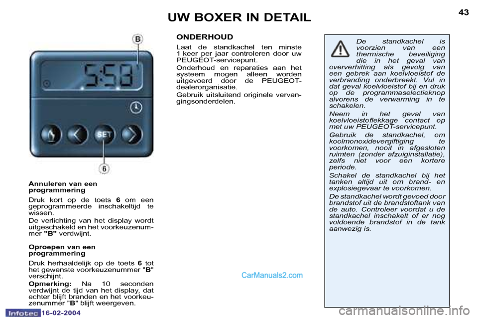 Peugeot Boxer 2004  Handleiding (in Dutch) �4�2
�1�6�-�0�2�-�2�0�0�4
�4�3
�1�6�-�0�2�-�2�0�0�4
�U�W� �B�O�X�E�R� �I�N� �D�E�T�A�I�L
�A�n�n�u�l�e�r�e�n� �v�a�n� �e�e�n�  
�p�r�o�g�r�a�m�m�e�r�i�n�g 
�D�r�u�k�  �k�o�r�t�  �o�p�  �d�e�  �t�o�e�t�