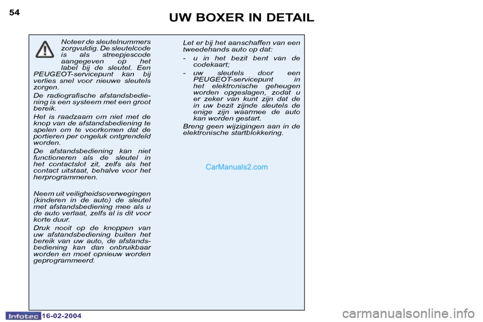 Peugeot Boxer 2004  Handleiding (in Dutch) �5�4
�1�6�-�0�2�-�2�0�0�4
�5�5
�1�6�-�0�2�-�2�0�0�4
�U�W� �B�O�X�E�R� �I�N� �D�E�T�A�I�L
�N�o�t�e�e�r� �d�e� �s�l�e�u�t�e�l�n�u�m�m�e�r�s�  
�z�o�r�g�v�u�l�d�i�g�.� �D�e� �s�l�e�u�t�e�l�c�o�d�e� 
�i�s