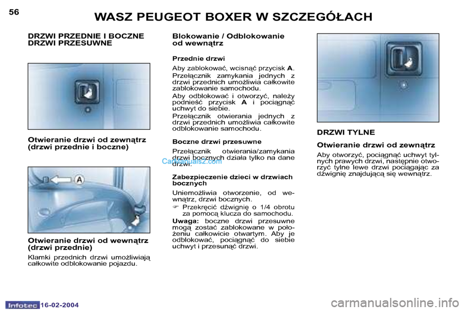 Peugeot Boxer 2004  Instrukcja Obsługi (in Polish) �5�6
�1�6�-�0�2�-�2�0�0�4
�5�7
�1�6�-�0�2�-�2�0�0�4
�D�R�Z�W�I� �T�Y�L�N�E
�O�t�w�i�e�r�a�n�i�e� �d�r�z�w�i� �o�d� �z�e�w�n"�t�r�z
�A�b�y� �o�t�w�o�r�z�y�ć�,� �p�o�c�i"�g�n"�ć� �u�c�h�w�y�t� �t�y