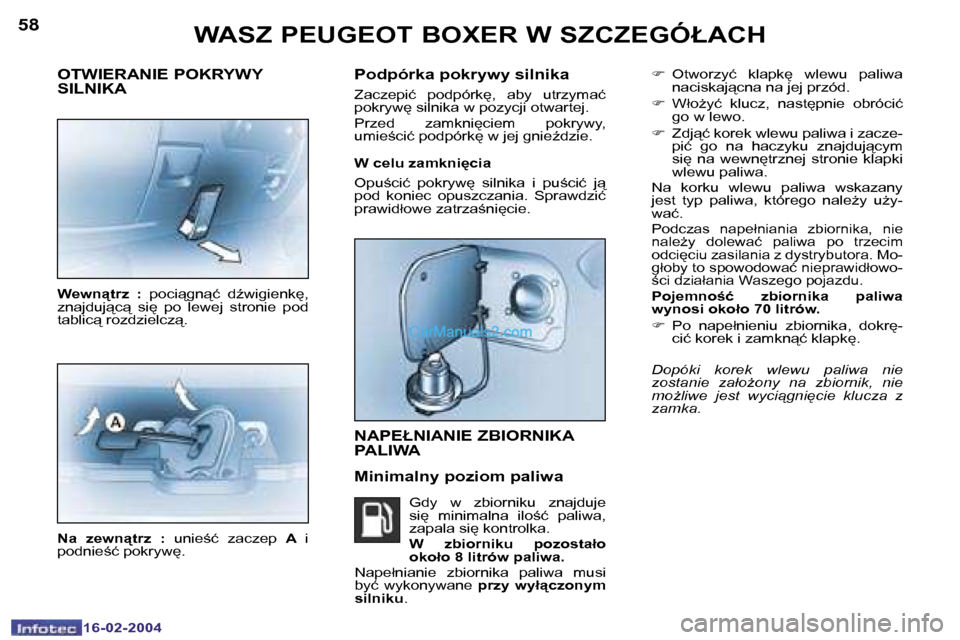 Peugeot Boxer 2004  Instrukcja Obsługi (in Polish) �5�8
�1�6�-�0�2�-�2�0�0�4
�5�9
�1�6�-�0�2�-�2�0�0�4
�F�  �O�t�w�o�r�z�y�ć�  �k�l�a�p�k
�  �w�l�e�w�u�  �p�a�l�i�w�a� 
�n�a�c�i�s�k�a�j"�c�n�a� �n�a� �j�e�j� �p�r�z�ó�d�.
�F �  �W�ł�oG�y�ć�  �k�