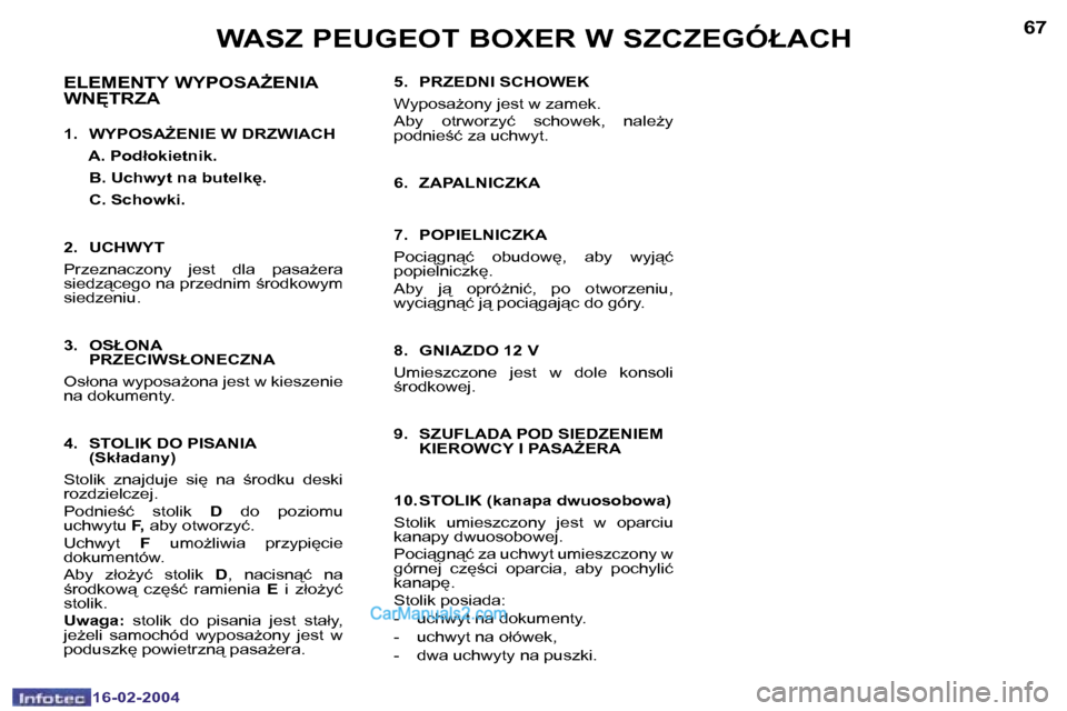 Peugeot Boxer 2004  Instrukcja Obsługi (in Polish) �6�6
�1�6�-�0�2�-�2�0�0�4
�6�7
�1�6�-�0�2�-�2�0�0�4
�5�.�  �P�R�Z�E�D�N�I� �S�C�H�O�W�E�K 
�W�y�p�o�s�aG�o�n�y� �j�e�s�t� �w� �z�a�m�e�k�. 
�A�b�y�  �o�t�r�w�o�r�z�y�ć�  �s�c�h�o�w�e�k�,�  �n�a�l�e