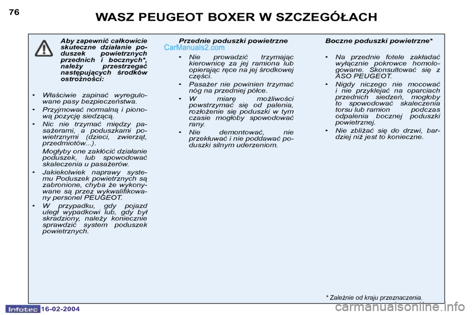Peugeot Boxer 2004  Instrukcja Obsługi (in Polish) �7�6
�1�6�-�0�2�-�2�0�0�4
�W�A�S�Z� �P�E�U�G�E�O�T� �B�O�X�E�R� �W� �S�Z�C�Z�E�G�Ó�Ł�A�C�H
�A�b�y� �z�a�p�e�w�n�i�ć� �c�a�ł�k�o�w�i�c�i�e�  
�s�k�u�t�e�c�z�n�e�  �d�z�i�a�ł�a�n�i�e�  �p�o�-
�d�u�