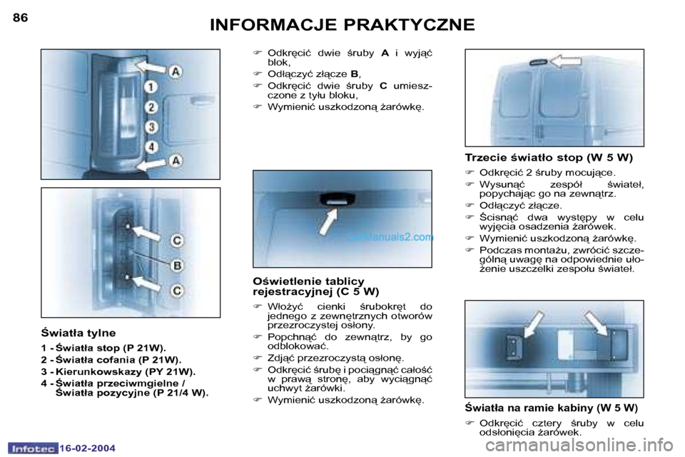 Peugeot Boxer 2004  Instrukcja Obsługi (in Polish) �8�6
�1�6�-�0�2�-�2�0�0�4
�8�7
�1�6�-�0�2�-�2�0�0�4
�I�N�F�O�R�M�A�C�J�E� �P�R�A�K�T�Y�C�Z�N�E�T�r�z�e�c�i�e� �w�i�a�t�ł�o� �s�t�o�p� �(�W� �5� �W�)
�F�  �O�d�k�r
�c�i�ć� �2� ;�r�u�b�y� �m�o�c�u