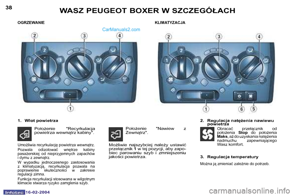 Peugeot Boxer 2004  Instrukcja Obsługi (in Polish) �3�8
�1�6�-�0�2�-�2�0�0�4
�3�9
�1�6�-�0�2�-�2�0�0�4
�W�A�S�Z� �P�E�U�G�E�O�T� �B�O�X�E�R� �W� �S�Z�C�Z�E�G�Ó�Ł�A�C�H
�O�G�R�Z�E�W�A�N�I�E
�2�.�  �R�e�g�u�l�a�c�j�a� �n�a�t
G�e�n�i�a� �n�a�w�i�e�w�