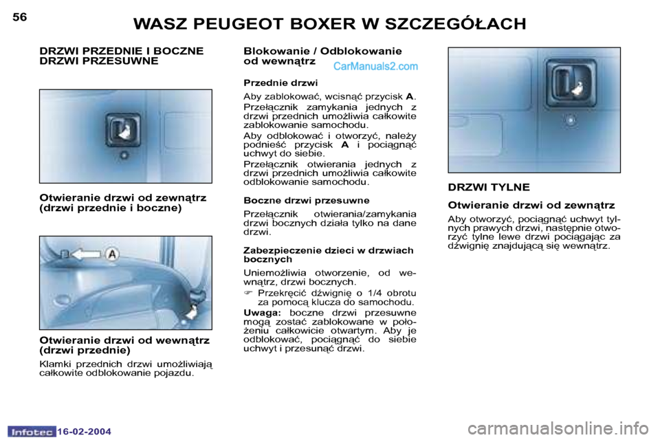Peugeot Boxer 2004  Instrukcja Obsługi (in Polish) �5�6
�1�6�-�0�2�-�2�0�0�4
�5�7
�1�6�-�0�2�-�2�0�0�4
�D�R�Z�W�I� �T�Y�L�N�E
�O�t�w�i�e�r�a�n�i�e� �d�r�z�w�i� �o�d� �z�e�w�n"�t�r�z
�A�b�y� �o�t�w�o�r�z�y�ć�,� �p�o�c�i"�g�n"�ć� �u�c�h�w�y�t� �t�y