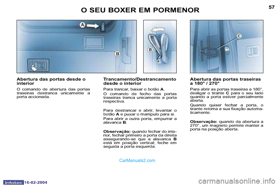 Peugeot Boxer 2004  Manual do proprietário (in Portuguese) �5�6
�1�6�-�0�2�-�2�0�0�4
�5�7
�1�6�-�0�2�-�2�0�0�4
�O� �S�E�U� �B�O�X�E�R� �E�M� �P�O�R�M�E�N�O�R
�A�b�e�r�t�u�r�a� �d�a�s� �p�o�r�t�a�s� �t�r�a�s�e�i�r�a�s�  
�a� �1�8�0�°� �/� �2�7�0�°
�P�a�r�a� 