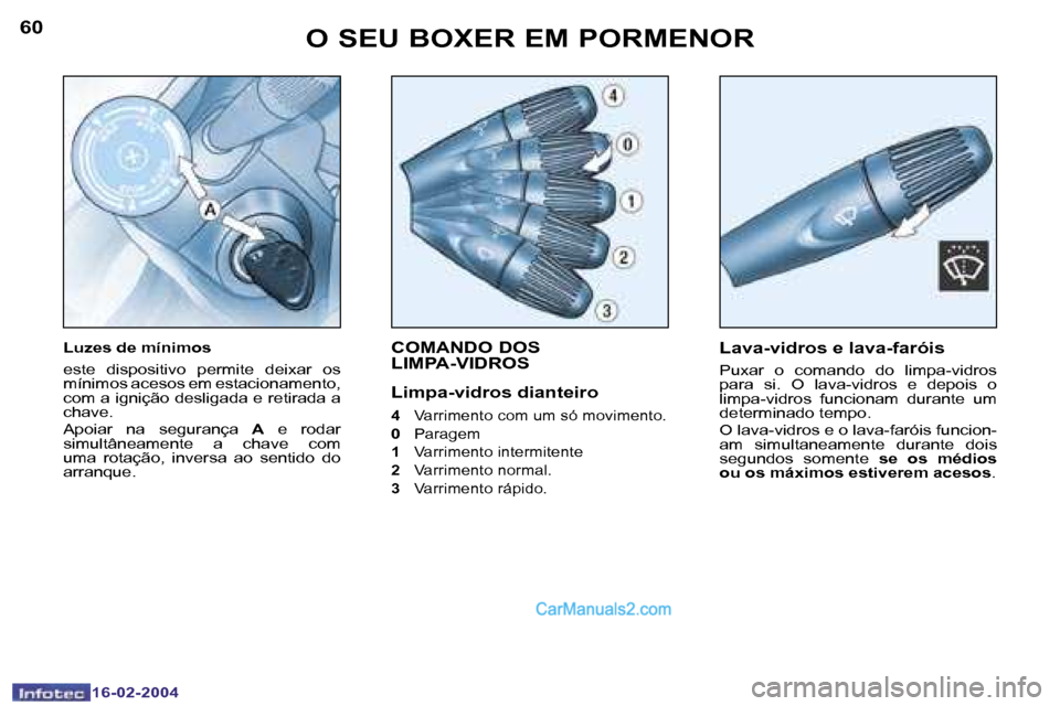 Peugeot Boxer 2004  Manual do proprietário (in Portuguese) �6�0
�1�6�-�0�2�-�2�0�0�4
�6�1
�1�6�-�0�2�-�2�0�0�4
�C�O�M�A�N�D�O� �D�O�S�  
�L�I�M�P�A�-�V�I�D�R�O�S
�L�i�m�p�a�-�v�i�d�r�o�s� �d�i�a�n�t�e�i�r�o
�4� �V�a�r�r�i�m�e�n�t�o� �c�o�m� �u�m� �s�ó� �m�o�