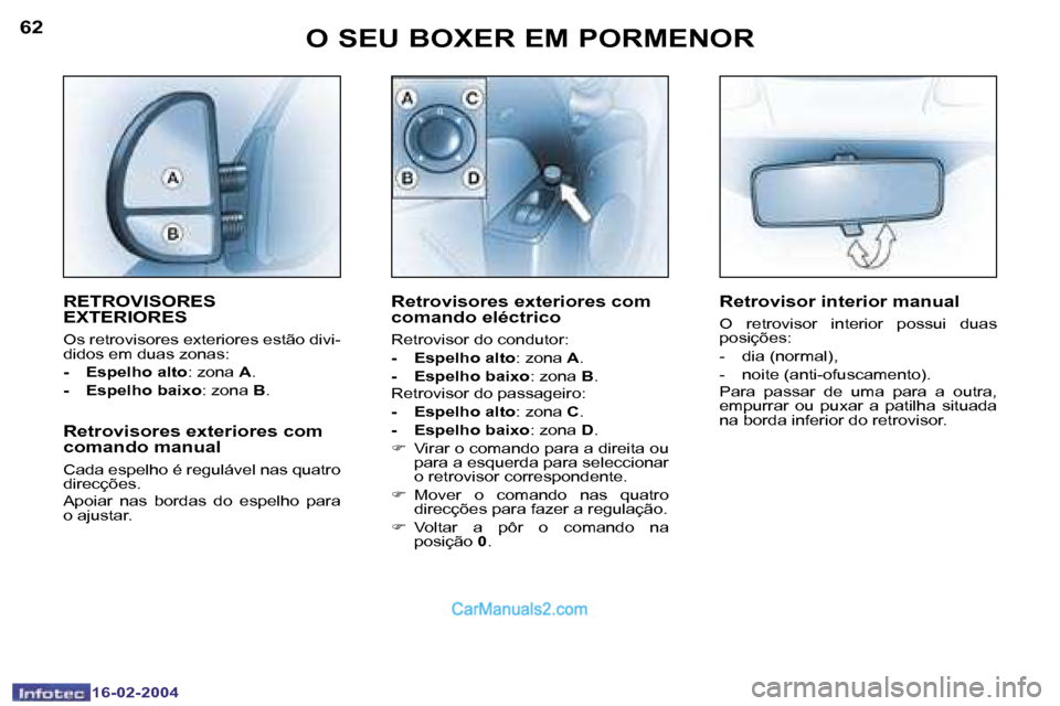 Peugeot Boxer 2004  Manual do proprietário (in Portuguese) �6�2
�1�6�-�0�2�-�2�0�0�4
�6�3
�1�6�-�0�2�-�2�0�0�4
�O� �S�E�U� �B�O�X�E�R� �E�M� �P�O�R�M�E�N�O�R
�R�E�T�R�O�V�I�S�O�R�E�S�  
�E�X�T�E�R�I�O�R�E�S
�O�s� �r�e�t�r�o�v�i�s�o�r�e�s� �e�x�t�e�r�i�o�r�e�s