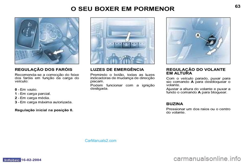 Peugeot Boxer 2004  Manual do proprietário (in Portuguese) �6�2
�1�6�-�0�2�-�2�0�0�4
�6�3
�1�6�-�0�2�-�2�0�0�4
�O� �S�E�U� �B�O�X�E�R� �E�M� �P�O�R�M�E�N�O�R�R�E�G�U�L�A�Ç�Ã�O� �D�O� �V�O�L�A�N�T�E�  
�E�M� �A�L�T�U�R�A
�C�o�m�  �o�  �v�e�í�c�u�l�o�  �p�a�