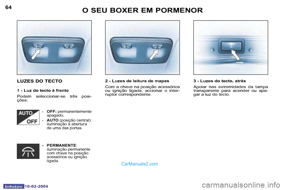 Peugeot Boxer 2004  Manual do proprietário (in Portuguese) �6�4
�1�6�-�0�2�-�2�0�0�4
�6�5
�1�6�-�0�2�-�2�0�0�4
�O� �S�E�U� �B�O�X�E�R� �E�M� �P�O�R�M�E�N�O�R
�L�U�Z�E�S� �D�O� �T�E�C�T�O
�1� �-� �L�u�z� �d�o� �t�e�c�t�o� �à� �f�r�e�n�t�e 
�P�o�d�e�m�  �s�e�l
