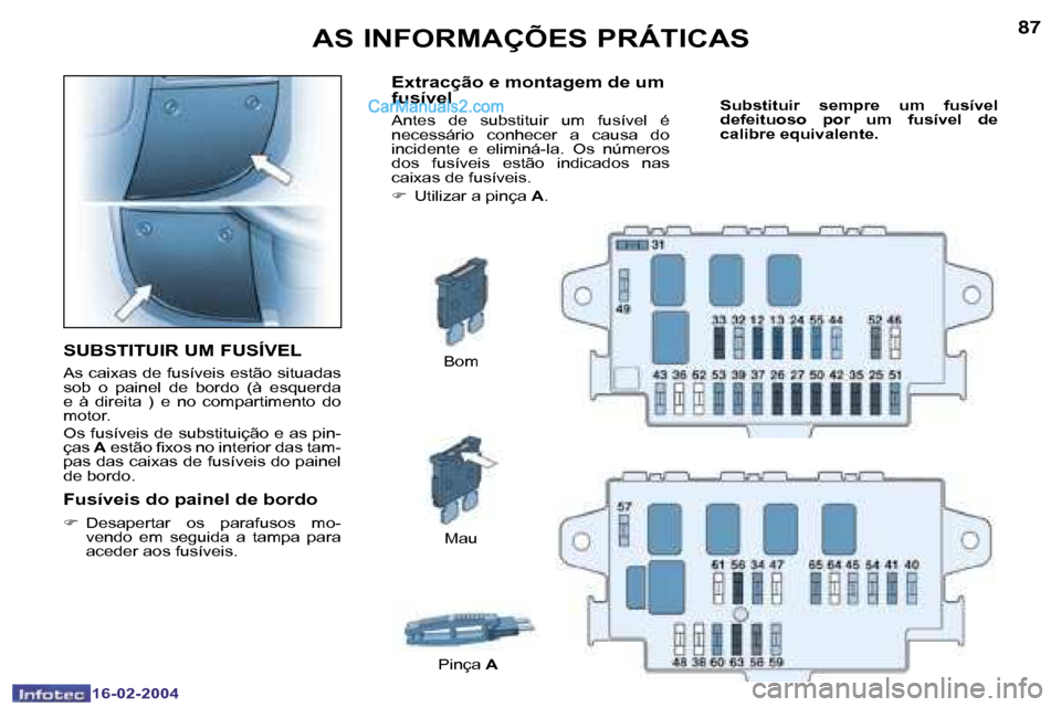 Peugeot Boxer 2004  Manual do proprietário (in Portuguese) �8�6
�1�6�-�0�2�-�2�0�0�4
�8�7
�1�6�-�0�2�-�2�0�0�4
�A�S� �I�N�F�O�R�M�A�Ç�Õ�E�S� �P�R�Á�T�I�C�A�S
�S�U�B�S�T�I�T�U�I�R� �U�M� �F�U�S�Í�V�E�L
�A�s� �c�a�i�x�a�s� �d�e� �f�u�s�í�v�e�i�s� �e�s�t�ã