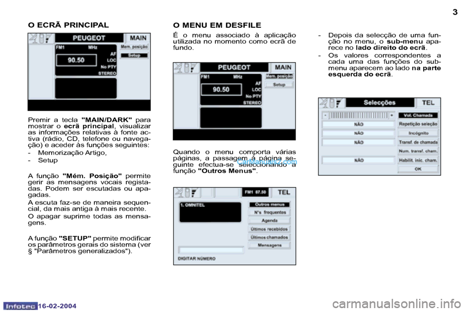 Peugeot Boxer 2004  Manual do proprietário (in Portuguese) �2
�1�6�-�0�2�-�2�0�0�4
�3
�1�6�-�0�2�-�2�0�0�4
�O� �E�C�R�Ã� �P�R�I�N�C�I�P�A�L�O� �M�E�N�U� �E�M� �D�E�S�F�I�L�E
�É�  �o�  �m�e�n�u�  �a�s�s�o�c�i�a�d�o�  �à�  �a�p�l�i�c�a�ç�ã�o�  
�u�t�i�l�i�