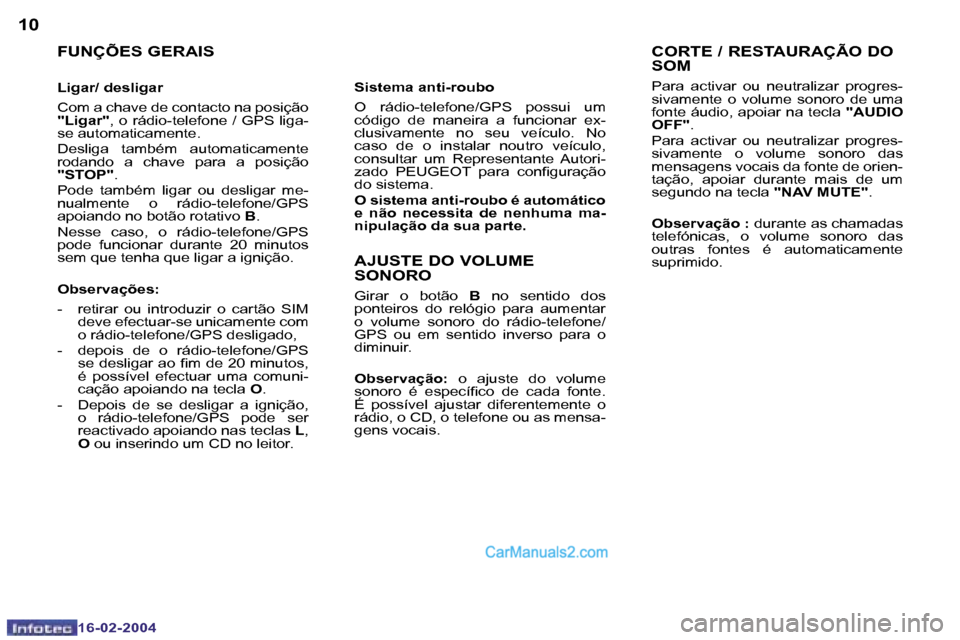 Peugeot Boxer 2004  Manual do proprietário (in Portuguese) �1�0
�1�6�-�0�2�-�2�0�0�4
�1�1
�1�6�-�0�2�-�2�0�0�4
�F�U�N�Ç�Õ�E�S� �G�E�R�A�I�S
�L�i�g�a�r�/� �d�e�s�l�i�g�a�r 
�C�o�m� �a� �c�h�a�v�e� �d�e� �c�o�n�t�a�c�t�o� �n�a� �p�o�s�i�ç�ã�o�  
�"�L�i�g�a�