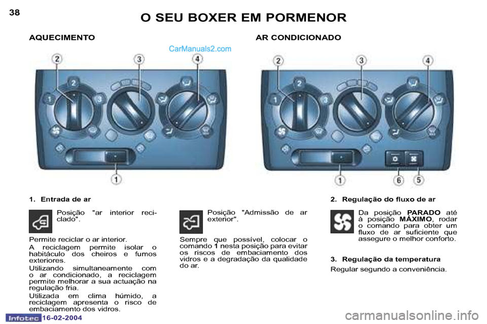 Peugeot Boxer 2004  Manual do proprietário (in Portuguese) �3�8
�1�6�-�0�2�-�2�0�0�4
�3�9
�1�6�-�0�2�-�2�0�0�4
�O� �S�E�U� �B�O�X�E�R� �E�M� �P�O�R�M�E�N�O�R
�A�Q�U�E�C�I�M�E�N�T�O
�2�.�  �R�e�g�u�l�a�ç�ã�o� �d�o� �l�u�x�o� �d�e� �a�r
�A�R� �C�O�N�D�I�C�I�O