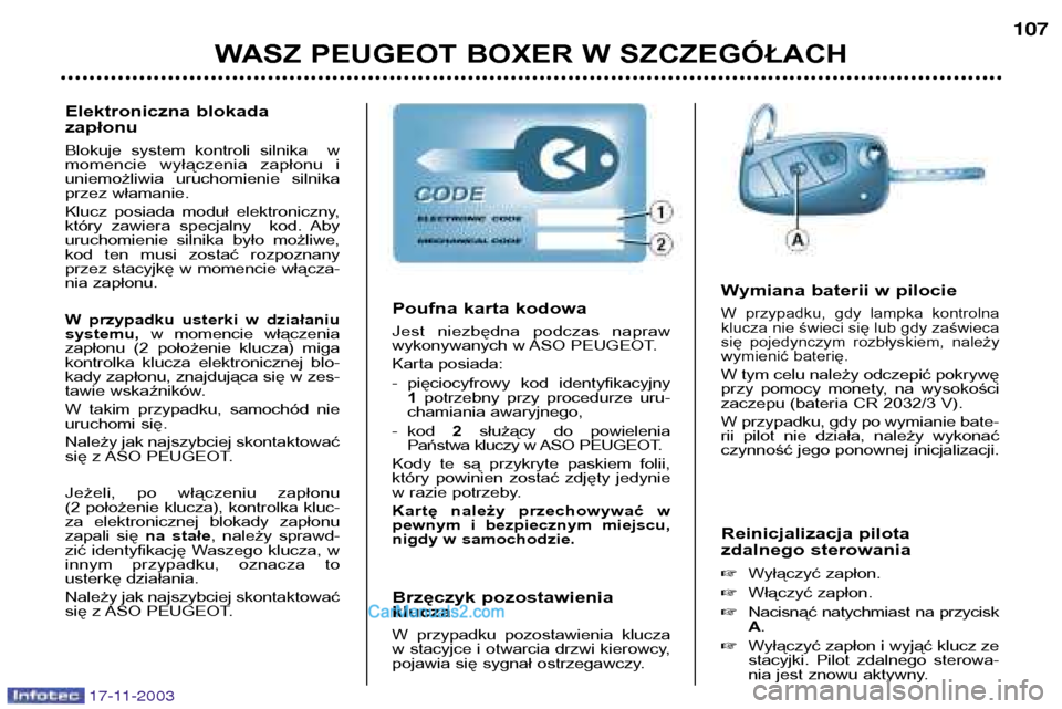 Peugeot Boxer 2003.5 Instrukcja Obsługi (in Polish) WASZ PEUGEOT BOXER W SZCZEGÓŁACH107
Reinicjalizacja pilota
zdalnego sterowania Wyłączyć zapłon.
Włączyć zapłon.
Nacisnąć natychmiast na przycisk A.
Wyłączyć zapłon i wyją Peugeot Boxer 2003.5 Instrukcja Obsługi (in Polish) WASZ PEUGEOT BOXER W SZCZEGÓŁACH107
Reinicjalizacja pilota
zdalnego sterowania Wyłączyć zapłon.
Włączyć zapłon.
Nacisnąć natychmiast na przycisk A.
Wyłączyć zapłon i wyją