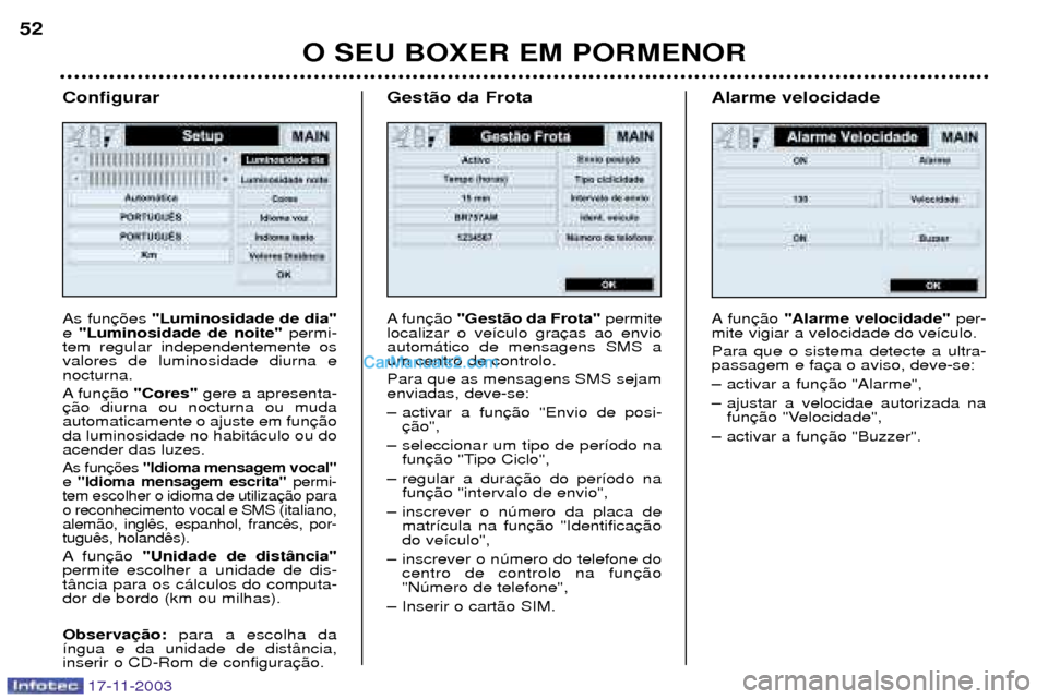 Peugeot Boxer 2003.5 Manual do proprietário (in Portuguese) O SEU BOXER EM PORMENOR
52
Configurar As fun "Luminosidade de dia"
e "Luminosidade de noite" permi-
tem regular independentemente os valores de luminosidade diurna enocturna.
A fun "Cores"gere a apr Peugeot Boxer 2003.5 Manual do proprietário (in Portuguese) O SEU BOXER EM PORMENOR
52
Configurar As fun "Luminosidade de dia"
e "Luminosidade de noite" permi-
tem regular independentemente os valores de luminosidade diurna enocturna.
A fun "Cores"gere a apr