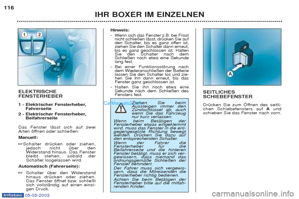Peugeot Boxer 2003 Betriebsanleitung (in German) IHR BOXER IM EINZELNEN
116
SEITLICHES SCHIEBEFENSTER
DrŸcken Sie zum …ffnen des seitli- chen Schiebefensters auf
Aund
schieben Sie das Fenster nach vorn.
ELEKTRISCHE FENSTERHEBER
1 - Elektrische Peugeot Boxer 2003 Betriebsanleitung (in German) IHR BOXER IM EINZELNEN
116
SEITLICHES SCHIEBEFENSTER
DrŸcken Sie zum …ffnen des seitli- chen Schiebefensters auf
Aund
schieben Sie das Fenster nach vorn.
ELEKTRISCHE FENSTERHEBER
1 - Elektrische