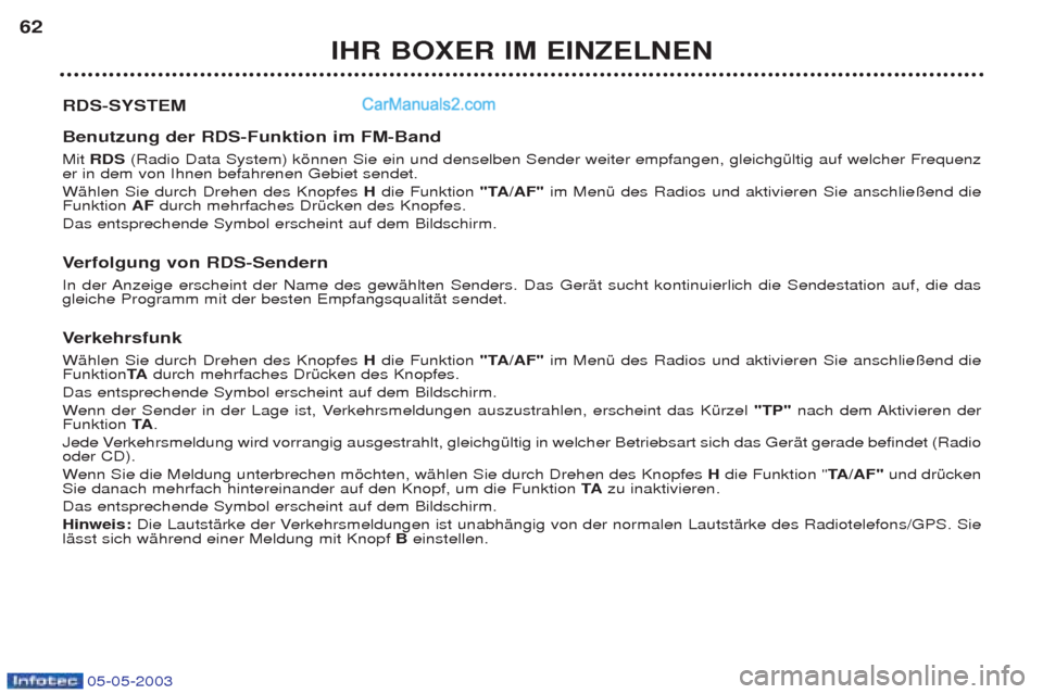 Peugeot Boxer 2003 Betriebsanleitung (in German) 05-05-2003
IHR BOXER IM EINZELNEN
62
RDS-SYSTEM Benutzung der RDS-Funktion im FM-Band Mit RDS (Radio Data System) kšnnen Sie ein und denselben Sender weiter empfangen, gleichgŸltig auf welcher Fr Peugeot Boxer 2003 Betriebsanleitung (in German) 05-05-2003
IHR BOXER IM EINZELNEN
62
RDS-SYSTEM Benutzung der RDS-Funktion im FM-Band Mit RDS (Radio Data System) kšnnen Sie ein und denselben Sender weiter empfangen, gleichgŸltig auf welcher Fr