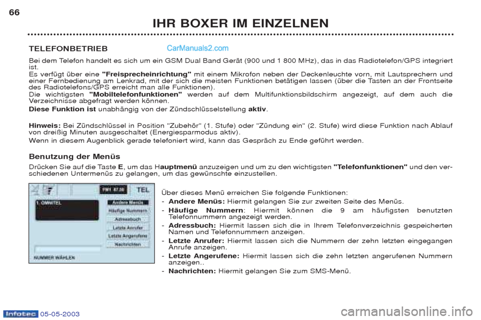 Peugeot Boxer 2003 Betriebsanleitung (in German) 05-05-2003
IHR BOXER IM EINZELNEN
66
TELEFONBETRIEB
Bei dem Telefon handelt es sich um ein GSM Dual Band GerŠt (900 und 1 800 MHz), das in das Radiotelefon/GPS integriert ist. Es verfŸgt Ÿber ein Peugeot Boxer 2003 Betriebsanleitung (in German) 05-05-2003
IHR BOXER IM EINZELNEN
66
TELEFONBETRIEB
Bei dem Telefon handelt es sich um ein GSM Dual Band GerŠt (900 und 1 800 MHz), das in das Radiotelefon/GPS integriert ist. Es verfŸgt Ÿber ein
