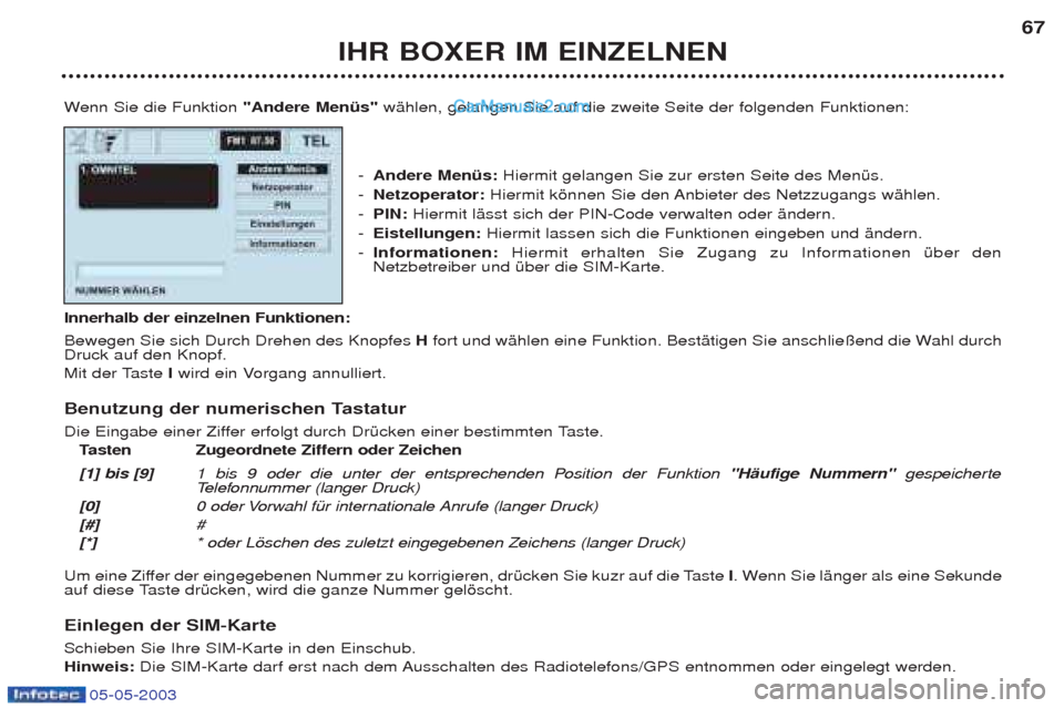 Peugeot Boxer 2003 Betriebsanleitung (in German) 05-05-2003
IHR BOXER IM EINZELNEN67
W enn Sie die Funktion "Andere MenŸs" wŠhlen, gelangen Sie auf die zweite Seite der folgenden Funktionen:
- Andere MenŸs: Hiermit gelangen Sie zur ersten Seite Peugeot Boxer 2003 Betriebsanleitung (in German) 05-05-2003
IHR BOXER IM EINZELNEN67
W enn Sie die Funktion "Andere MenŸs" wŠhlen, gelangen Sie auf die zweite Seite der folgenden Funktionen:
- Andere MenŸs: Hiermit gelangen Sie zur ersten Seite