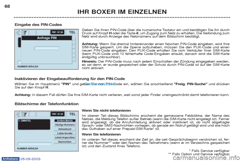 Peugeot Boxer 2003 Betriebsanleitung (in German) 05-05-2003
IHR BOXER IM EINZELNEN
68
Eingabe des PIN-Codes Geben Sie Ihren PIN-Code Ÿber die numerische Tastatur ein und bestŠtigen Sie ihn durch Druck auf Knopf Hoder die Taste #, um Zugang zum N Peugeot Boxer 2003 Betriebsanleitung (in German) 05-05-2003
IHR BOXER IM EINZELNEN
68
Eingabe des PIN-Codes Geben Sie Ihren PIN-Code Ÿber die numerische Tastatur ein und bestŠtigen Sie ihn durch Druck auf Knopf Hoder die Taste #, um Zugang zum N