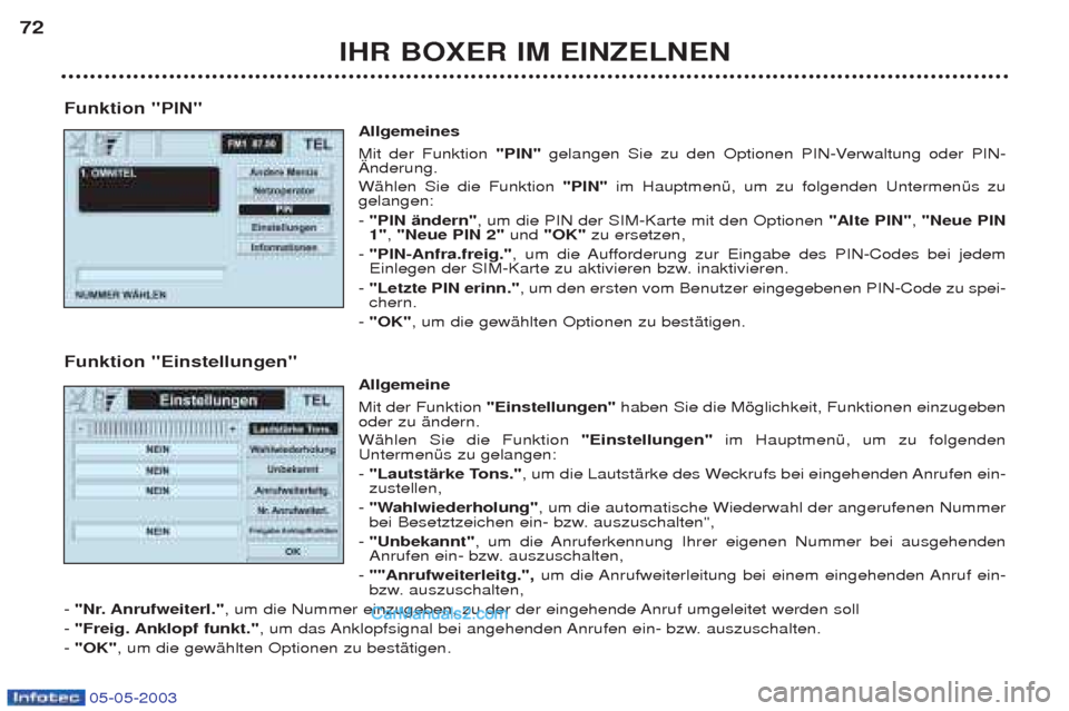 Peugeot Boxer 2003 Betriebsanleitung (in German) 05-05-2003
IHR BOXER IM EINZELNEN
72
Funktion "PIN" Allgemeines Mit der Funktion"PIN"gelangen Sie zu den Optionen PIN-Verwaltung oder PIN-
€nderung. WŠhlen Sie die Funktion "PIN"im HauptmenŸ, um z Peugeot Boxer 2003 Betriebsanleitung (in German) 05-05-2003
IHR BOXER IM EINZELNEN
72
Funktion "PIN" Allgemeines Mit der Funktion"PIN"gelangen Sie zu den Optionen PIN-Verwaltung oder PIN-
€nderung. WŠhlen Sie die Funktion "PIN"im HauptmenŸ, um z