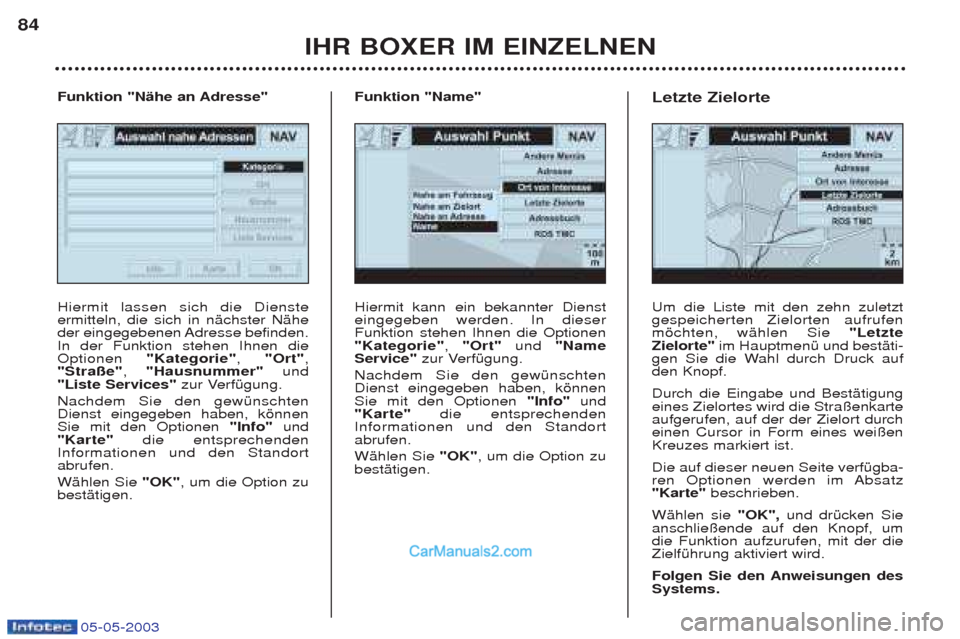 Peugeot Boxer 2003 Betriebsanleitung (in German) 05-05-2003
IHR BOXER IM EINZELNEN
84
Hiermit kann ein bekannter Dienst eingegeben werden. In dieserFunktion stehen Ihnen die Optionen"Kategorie"
, "Ort" und "Name
Service" zur VerfŸgung.
Nachdem Sie Peugeot Boxer 2003 Betriebsanleitung (in German) 05-05-2003
IHR BOXER IM EINZELNEN
84
Hiermit kann ein bekannter Dienst eingegeben werden. In dieserFunktion stehen Ihnen die Optionen"Kategorie"
, "Ort" und "Name
Service" zur VerfŸgung.
Nachdem Sie
