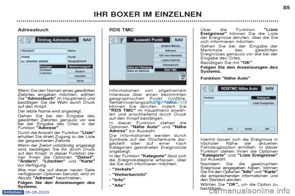 Peugeot Boxer 2003 Betriebsanleitung (in German) 05-05-2003
IHR BOXER IM EINZELNEN85
Informationen von allgemeinem Interesse Ÿber einen bestimmtengeographischen Punkt (UnfŠlle,V
erkehrsverlangsamung, Nebel, ...)
kšnnen Sie abrufen, indem Sie"RDS Peugeot Boxer 2003 Betriebsanleitung (in German) 05-05-2003
IHR BOXER IM EINZELNEN85
Informationen von allgemeinem Interesse Ÿber einen bestimmtengeographischen Punkt (UnfŠlle,V
erkehrsverlangsamung, Nebel, ...)
kšnnen Sie abrufen, indem Sie"RDS