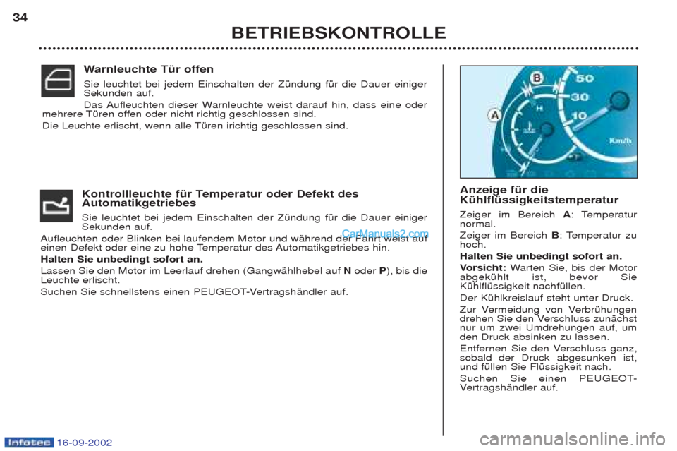 Peugeot Boxer 2002.5 Betriebsanleitung (in German) 16-09-2002
Kontrollleuchte für Temperatur oder Defekt des Automatikgetriebes Sie leuchtet bei jedem Einschalten der ZŸndung fŸr die Dauer einiger Sekunden auf.
Aufleuchten oder Blinken bei laufen Peugeot Boxer 2002.5 Betriebsanleitung (in German) 16-09-2002
Kontrollleuchte für Temperatur oder Defekt des Automatikgetriebes Sie leuchtet bei jedem Einschalten der ZŸndung fŸr die Dauer einiger Sekunden auf.
Aufleuchten oder Blinken bei laufen