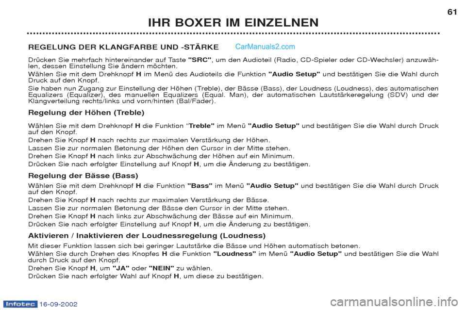 Peugeot Boxer 2002.5 Betriebsanleitung (in German) 16-09-2002
IHR BOXER IM EINZELNEN61
REGELUNG DER KLANGFARBE UND -STÄRKE
DrŸcken Sie mehrfach hintereinander auf Taste "SRC", um den Audioteil (Radio, CD-Spieler oder CD-Wechsler) anzuwŠh-
len, d Peugeot Boxer 2002.5 Betriebsanleitung (in German) 16-09-2002
IHR BOXER IM EINZELNEN61
REGELUNG DER KLANGFARBE UND -STÄRKE
DrŸcken Sie mehrfach hintereinander auf Taste "SRC", um den Audioteil (Radio, CD-Spieler oder CD-Wechsler) anzuwŠh-
len, d