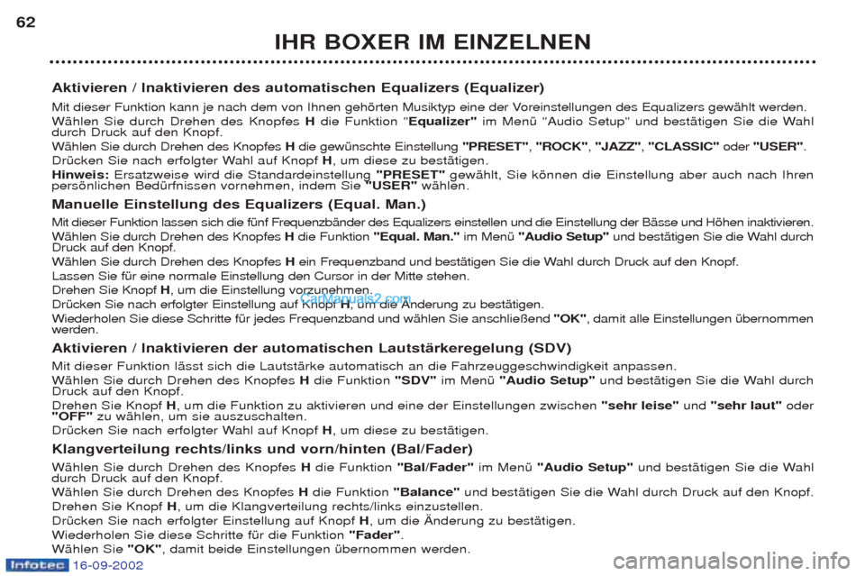 Peugeot Boxer 2002.5 Betriebsanleitung (in German) 16-09-2002
IHR BOXER IM EINZELNEN
62
Aktivieren / Inaktivieren des automatischen Equalizers (Equalizer)
Mit dieser Funktion kann je nach dem von Ihnen gehšrten Musiktyp eine der Voreinstellungen de Peugeot Boxer 2002.5 Betriebsanleitung (in German) 16-09-2002
IHR BOXER IM EINZELNEN
62
Aktivieren / Inaktivieren des automatischen Equalizers (Equalizer)
Mit dieser Funktion kann je nach dem von Ihnen gehšrten Musiktyp eine der Voreinstellungen de