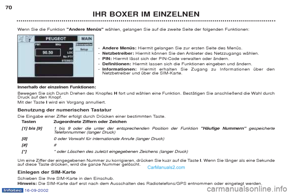 Peugeot Boxer 2002.5  Betriebsanleitung (in German) 16-09-2002
IHR BOXER IM EINZELNEN
70
Wenn Sie die Funktion "Andere Menüs" wŠhlen, gelangen Sie auf die zweite Seite der folgenden Funktionen:
- Andere Menüs:  Hiermit gelangen Sie zur ersten Seite 