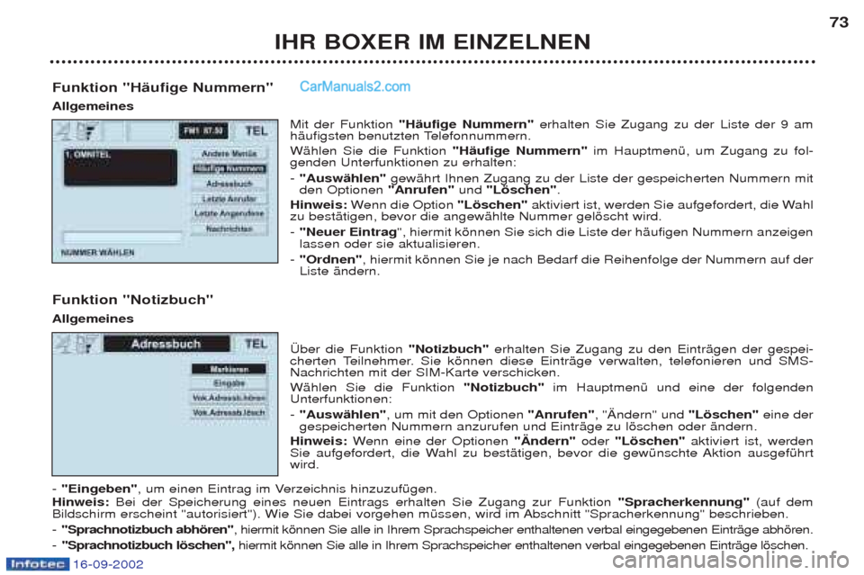 Peugeot Boxer 2002.5  Betriebsanleitung (in German) 16-09-2002
IHR BOXER IM EINZELNEN73
Funktion "Häufige Nummern" Allgemeines Mit der Funktion "Häufige Nummern"  erhalten Sie Zugang zu der Liste der 9 am
hŠufigsten benutzten Telefonnummern.  WŠhle